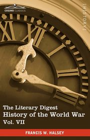 The Literary Digest History of the World War, Vol. VII (in Ten Volumes, Illustrated), Halsey Francis W.