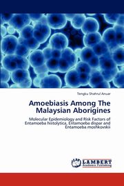 Amoebiasis Among the Malaysian Aborigines, Shahrul Anuar Tengku