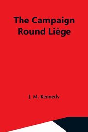 The Campaign Round Li?ge, M. Kennedy J.