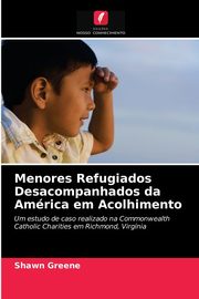 Menores Refugiados Desacompanhados da Amrica em Acolhimento, Greene Shawn