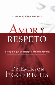 ksiazka tytu: Amor y respeto autor: Eggerichs Emerson