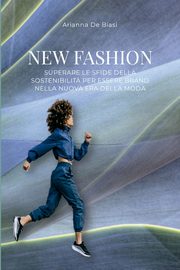 New Fashion - Superare le sfide della sostenibilit? per essere brand nella nuova era della moda, De Biasi Arianna