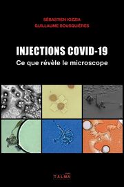 Injections Covid-19 - Ce que revele le microscope, Iozzia Sbastien