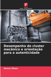 Desempenho do cluster mecnico e orienta?o para a autenticidade, Okwo Henry