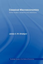 Classical Macroeconomics, Ahiakpor James C.W.