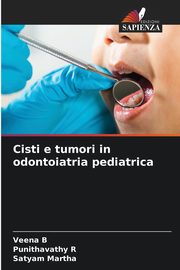 Cisti e tumori in odontoiatria pediatrica, B Veena