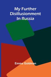 My Further Disillusionment In Russia, Goldman Emma
