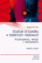 Studium przypadku w badaniach naukowych, Yin Robert K.