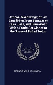 ksiazka tytu: African Wanderings; or, An Expedition From Sennaar to Taka, Basa, and Beni-Amer, With a Particular Glance at the Races of Bellad Sudan autor: Werne Ferdinand