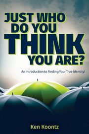 Just Who Do You Think You Are?, Koontz Kenneth Alan