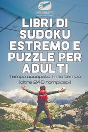 Libri di Sudoku estremo e puzzle per adulti | Tempo occupato il mio tempo (oltre 240 rompicapi), Puzzle Therapist