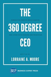 The 360 Degree CEO, Moore Lorraine A.