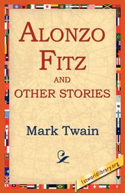 Alonzo Fitz and Other Stories, Twain Mark