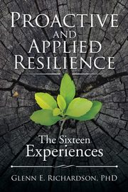 Proactive and Applied Resilience, Richardson PhD Glenn E.