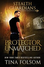 Protector Unmatched (Stealth Guardians #6), Folsom Tina