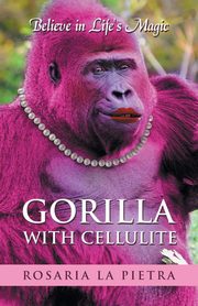 Gorilla With Cellulite, La Pietra Rosaria