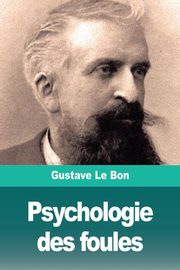 Psychologie des foules, Le Bon Gustave