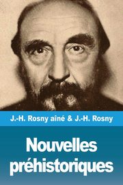 Nouvelles prhistoriques, Rosny an J.-H.