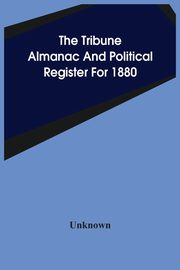 The Tribune Almanac And Political Register For 1880, Unknown