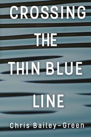 Crossing The Thin Blue Line, Bailey-Green Chris