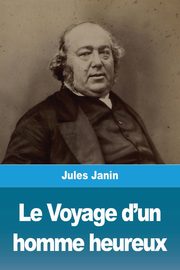 Le Voyage d'un homme heureux, Janin Jules