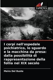 I corpi nell'ospedale psichiatrico, lo sguardo e la macchina da presa, Del Busto Meira