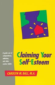 Claiming Your Self-Esteem, Ball Carolyn M.