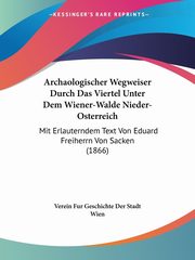 Archaologischer Wegweiser Durch Das Viertel Unter Dem Wiener-Walde Nieder-Osterreich, Verein Fur Geschichte Der Stadt Wien