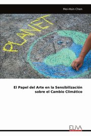 ksiazka tytu: El Papel del Arte en la Sensibilizacin sobre el Cambio Climtico autor: Chen Mei-Hsin