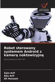 Robot sterowany systemem Android z kamer noktowizyjn, Arif Zain