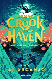 Akademia Crookhaven. Zapomniany labirynt, Arcanjo J.J.