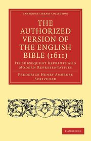 The Authorized Version of the English Bible             (1611), Scrivener Frederick Henry Ambrose