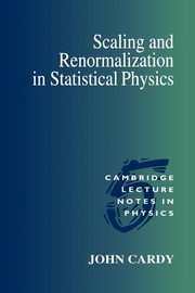 Scaling and Renormalization in Statistical Physics, Cardy John