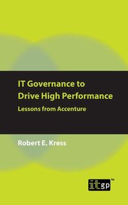 IT Governance to Drive High Performance, Kress Robert E.