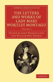 The Letters and Works of Lady Mary Wortley Montagu - Volume 2, Montagu Mary Wortley