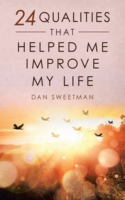 24 Qualities That Helped Me Improve My Life, Sweetman Dan