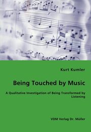 ksiazka tytu: Being Touched by Music - A Qualitative Investigation of Being Transformed by Listening autor: Kumler Kurt