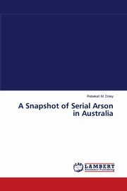A Snapshot of Serial Arson in Australia, Doley Rebekah M.