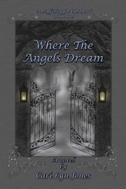 Where the Angels Dream, Jones Cari Lyn