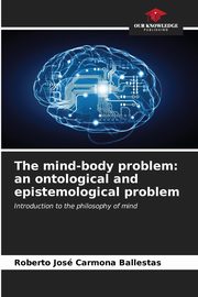 The mind-body problem, Carmona Ballestas Roberto Jos