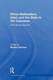 Ethno-Nationalism, Islam and the State in the Caucasus, 