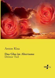Das Glas im Altertume, Kisa Anton