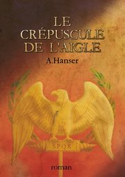 Le crpuscule de l'aigle, Hanser A.