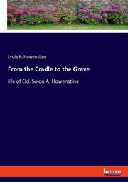 From the Cradle to the Grave, Howenstine Lydia K.