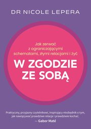 Jak zerwa z ograniczajcymi schematami, zymi relacjami i y w zgodzie ze sob, LePera Nicole