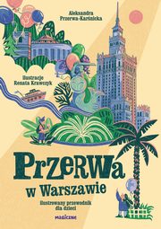 ksiazka tytu: Przerwa w Warszawie. Ilustrowany przewodnik dla dzieci autor: Przerwa-Karnicka Aleksandra