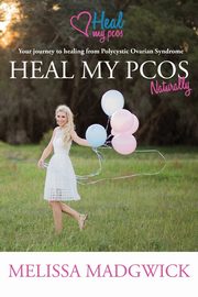 ksiazka tytu: Heal My PCOS Naturally autor: Madwick Melissa