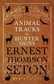 Animal Tracks and Hunter Signs, Seton Ernest Thompson