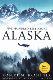 Five Hundred Feet Above Alaska, Brantner Robert M.