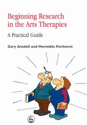 ksiazka tytu: Beginning Research in the Arts Therapies autor: Ansdell Gary